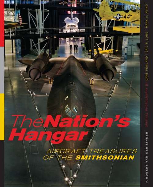 The Nation's Hangar: Aircraft Treasures of the Smithsonian