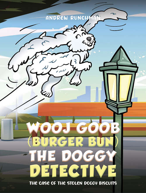 Book cover of Wooj Goob (Burger Bun) the Doggy Detective: The Case of the Stolen Doggy Biscuits