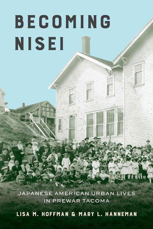 Book cover of Becoming Nisei: Japanese American Urban Lives In Prewar Tacoma