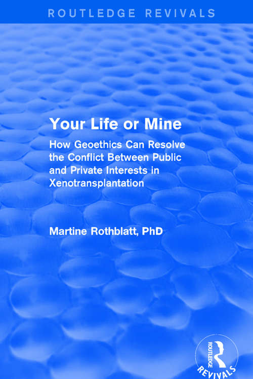Book cover of Your Life or Mine: How Geoethics Can Resolve the Conflict Between Public and Private Interests in Xenotransplantation