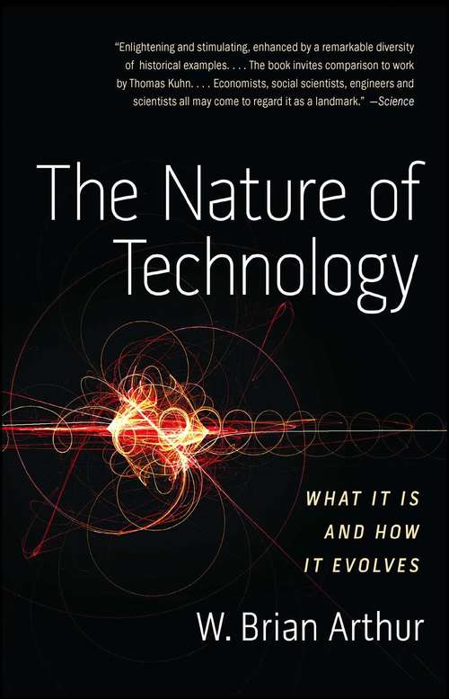 Book cover of The Nature of Technology: What It Is and How It Evolves