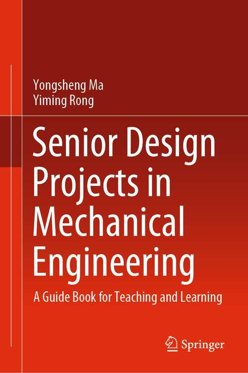 Senior Design Projects in Mechanical Engineering: A Guide Book for Teaching and Learning