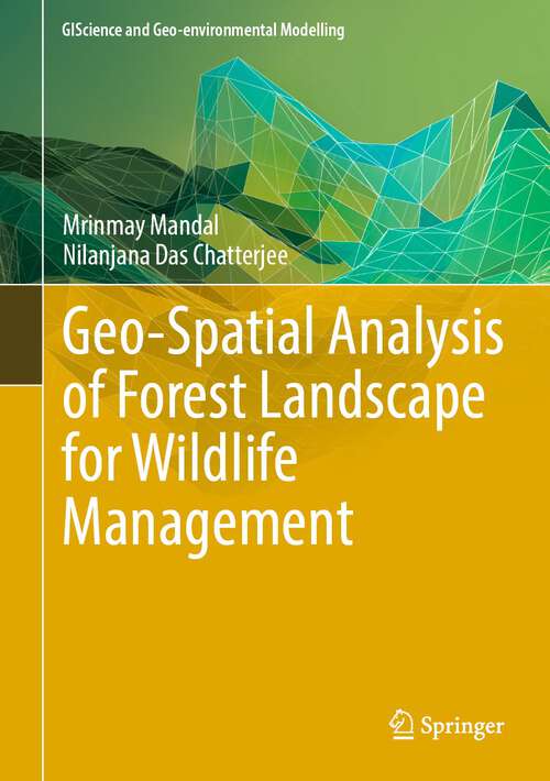 Book cover of Geo-Spatial Analysis of Forest Landscape for Wildlife Management (1st ed. 2023) (GIScience and Geo-environmental Modelling)