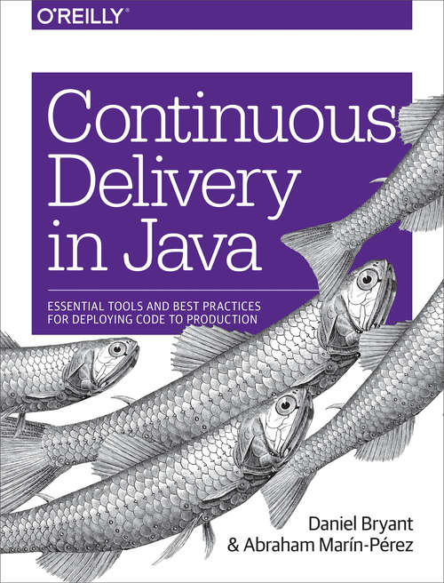 Book cover of Continuous Delivery in Java: Essential Tools and Best Practices for Deploying Code to Production