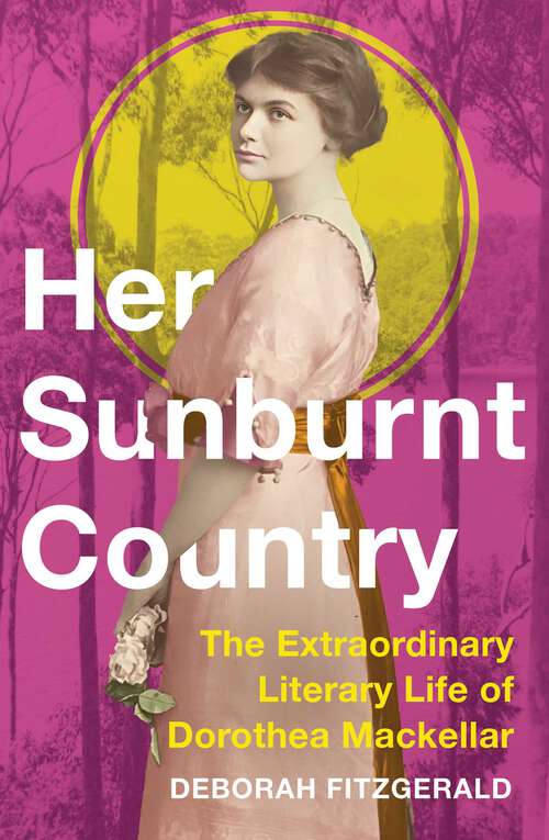 Book cover of Her Sunburnt Country: The Extraordinary Literary Life of Dorothea Mackellar