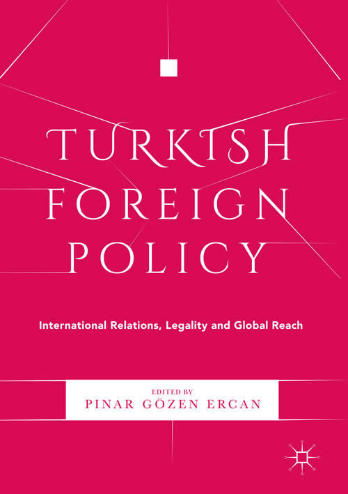 Book cover of Turkish Foreign Policy: International Relations, Legality and Global Reach (1st ed. 2017)