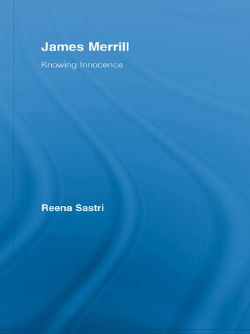 James Merrill: Knowing Innocence (Studies in Major Literary Authors)