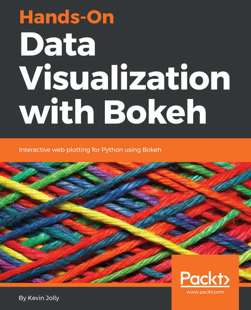 Book cover of Hands-On Data Visualization with Bokeh: Interactive web plotting for Python using Bokeh