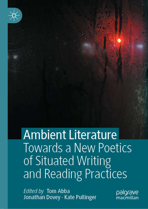 Book cover of Ambient Literature: Towards a New Poetics of Situated Writing and Reading Practices (1st ed. 2021)