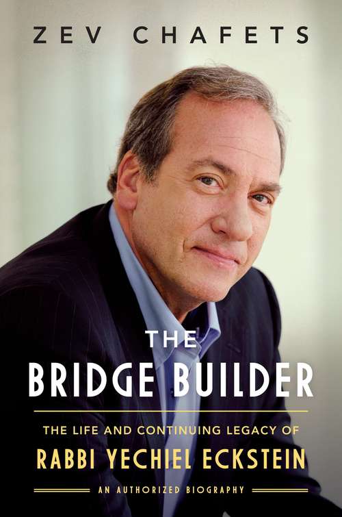 Book cover of The Bridge Builder: The Life and Continuing Legacy of Rabbi Yechiel Eckstein