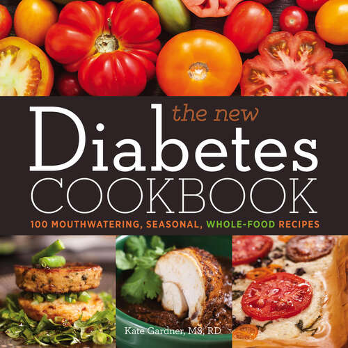 Book cover of The New Diabetes Cookbook: 100 Mouthwatering, Seasonal, Whole-Food Recipes