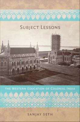 Book cover of Subject Lessons: The Western Education of Colonial India