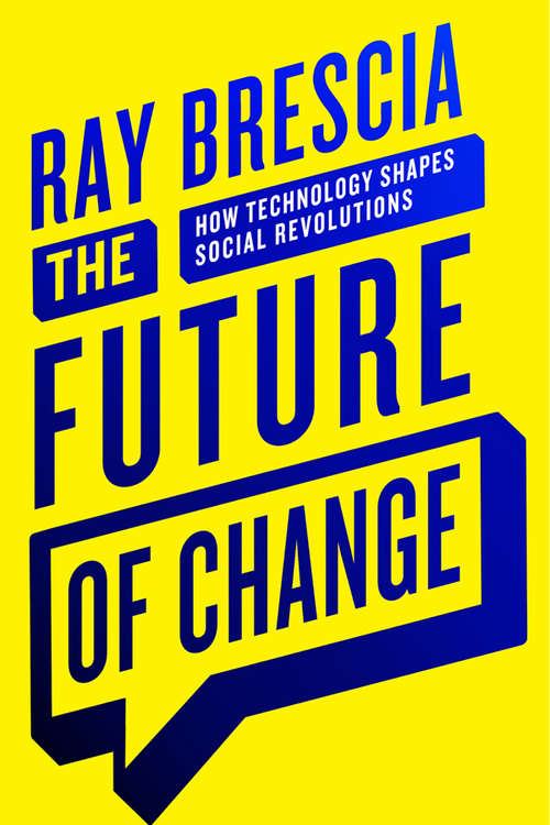 Book cover of The Future of Change: How Technology Shapes Social Revolutions