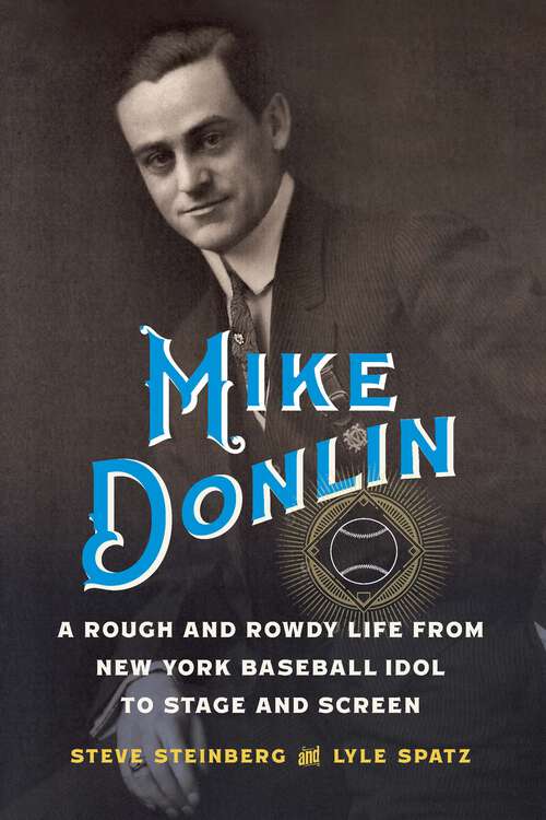 Book cover of Mike Donlin: A Rough and Rowdy Life from New York Baseball Idol to Stage and Screen