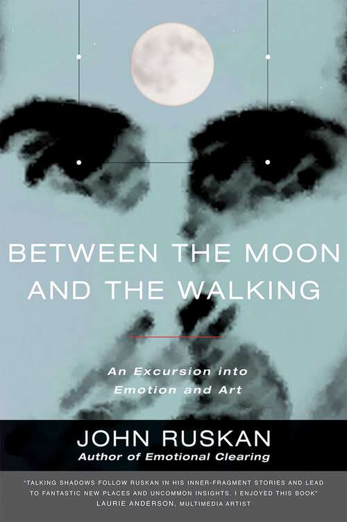 Book cover of Between the Moon and the Walking: An Excursion into Emotion and Art