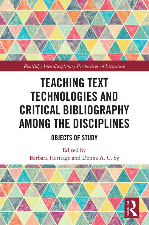 Book cover of Teaching Text Technologies and Critical Bibliography Among the Disciplines: Objects of Study (1) (Routledge Interdisciplinary Perspectives on Literature)