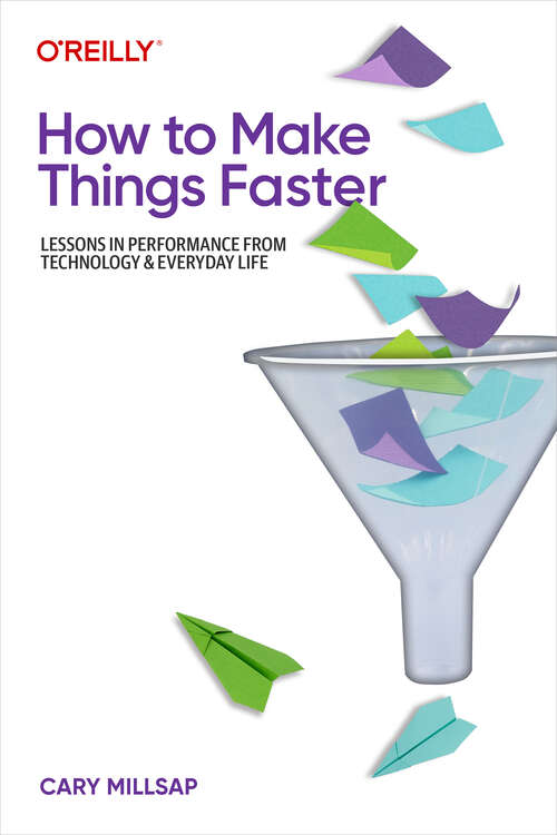 Book cover of How to Make Things Faster: Lessons in Performance from Technology and Everyday Life (1)
