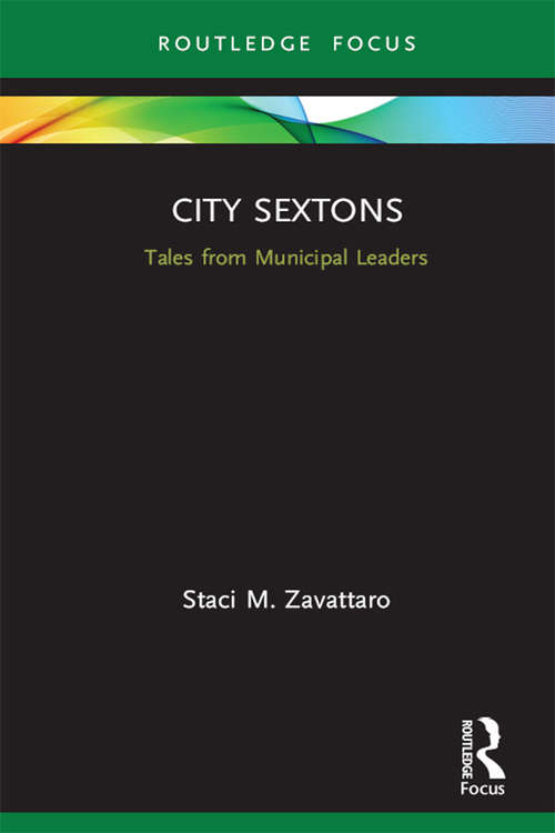 City Sextons: Tales from Municipal Leaders (Routledge Research in Public Administration and Public Policy)