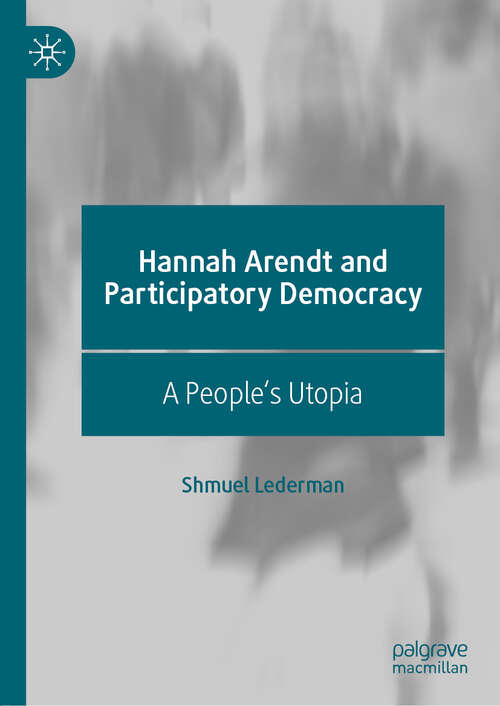 Hannah Arendt and Participatory Democracy: A People's Utopia