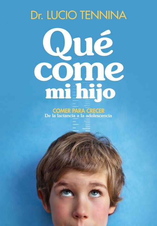 Book cover of Qué come mi hijo: Comer para crecer. De la lactancia a la adolescencia