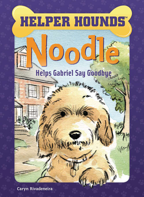 Book cover of Noodle Helps Gabriel Say Goodbye (Helper Hounds)