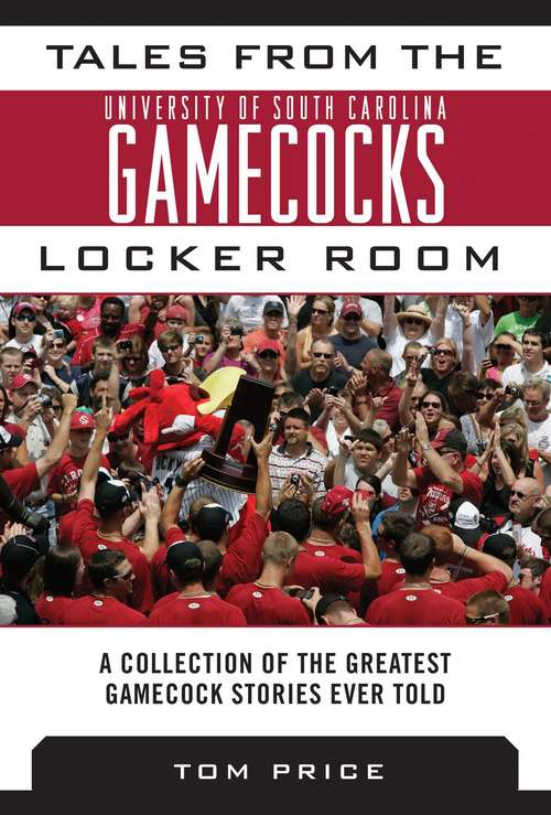 Book cover of Tales from the University of South Carolina Gamecocks Locker Room: A Collection of the Greatest Gamecock Stories Ever Told