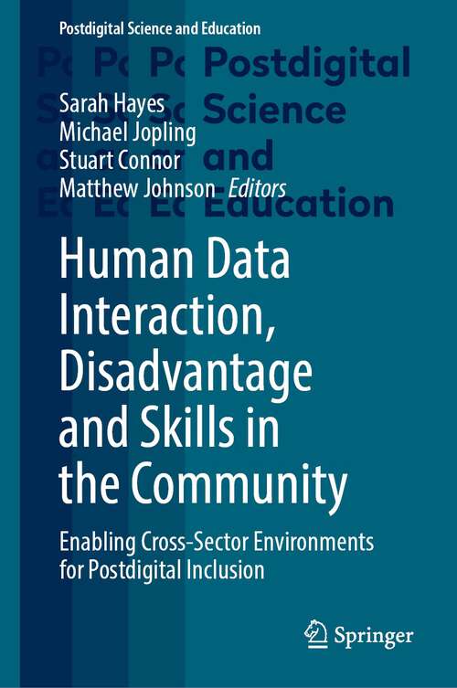 Book cover of Human Data Interaction, Disadvantage and Skills in the Community: Enabling Cross-Sector Environments for Postdigital Inclusion (1st ed. 2023) (Postdigital Science and Education)