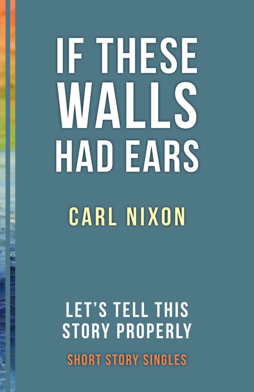 If These Walls Had Ears: Let’s Tell This Story Properly Short Story Singles