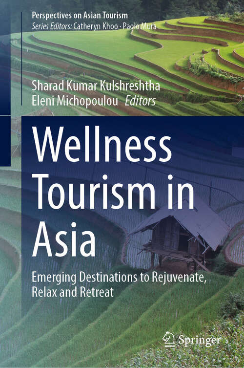 Book cover of Wellness Tourism in Asia: Emerging Destinations to Rejuvenate, Relax and Retreat (Perspectives on Asian Tourism)