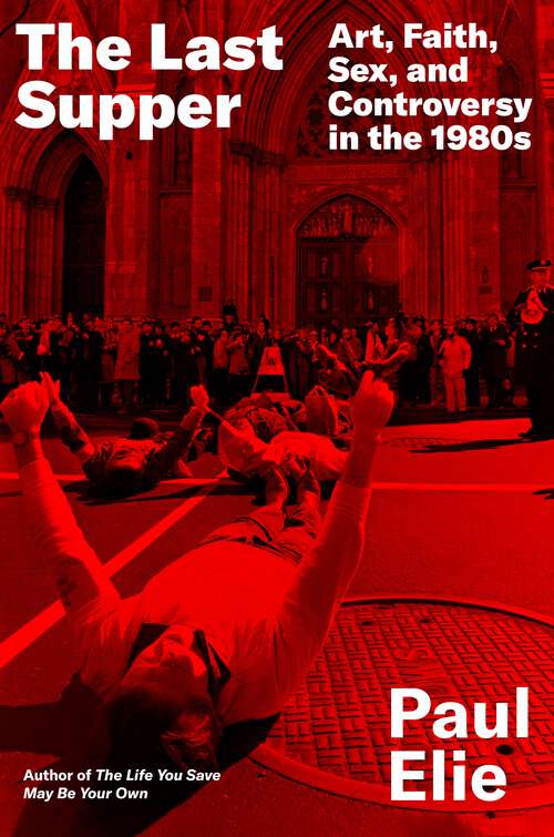 Book cover of The Last Supper: Art, Faith, Sex, and Controversy in the 1980s