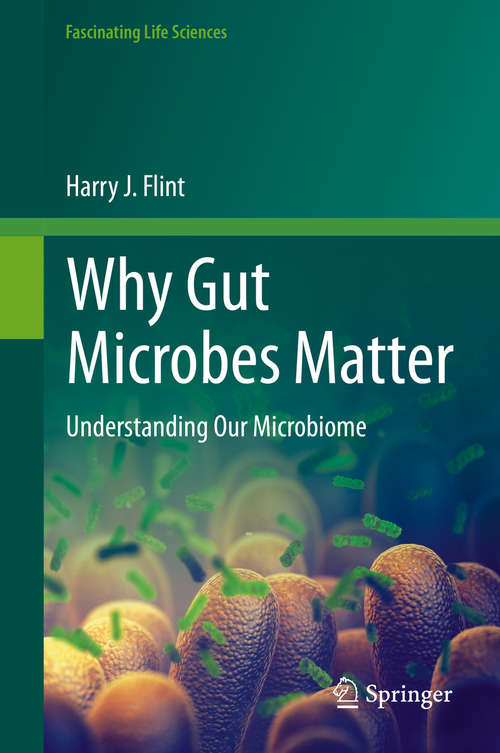 Book cover of Why Gut Microbes Matter: Understanding Our Microbiome (1st ed. 2020) (Fascinating Life Sciences)