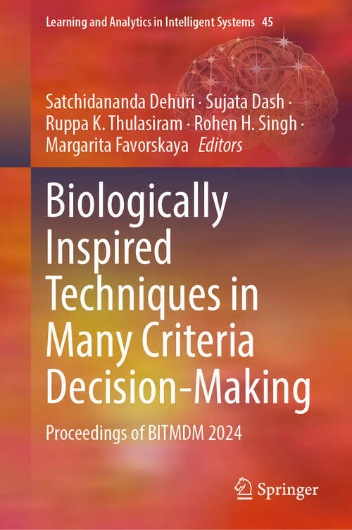 Book cover of Biologically Inspired Techniques in Many Criteria Decision-Making: Proceedings of BITMDM 2024 (Learning and Analytics in Intelligent Systems #45)