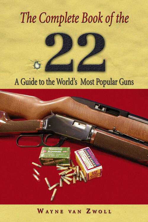 Book cover of Complete Book of the .22: A Guide To The World's Most Popular Guns (1st Edition)