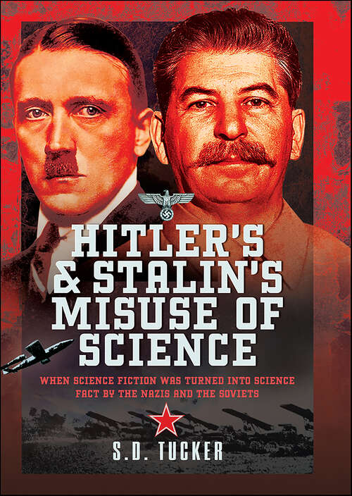 Book cover of Hitler's and Stalin's Misuse of Science: When Science Fiction was Turned into Science Fact by the Nazis and the Soviets