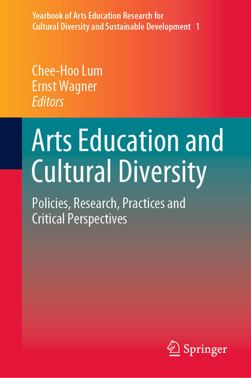 Arts Education and Cultural Diversity: Policies, Research, Practices and Critical Perspectives (Yearbook of Arts Education Research for Cultural Diversity and Sustainable Development #1)