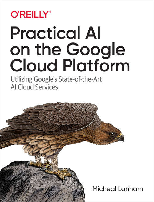 Book cover of Practical AI on the Google Cloud Platform: Utilizing Google's State-of-the-art Ai Cloud Services