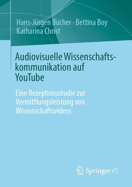 Book cover of Audiovisuelle Wissenschaftskommunikation auf YouTube: Eine Rezeptionsstudie zur Vermittlungsleistung von Wissenschaftsvideos (1. Aufl. 2022)