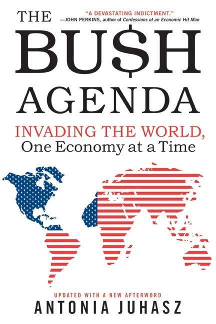 Book cover of The Bush Agenda: Invading the World, One Economy at a Time