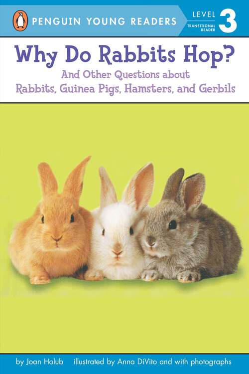 Why Do Rabbits Hop?: And Other Questions About Rabbits, Guinea Pigs, Hamsters, And Gerbils (Penguin Young Readers, Level 3)