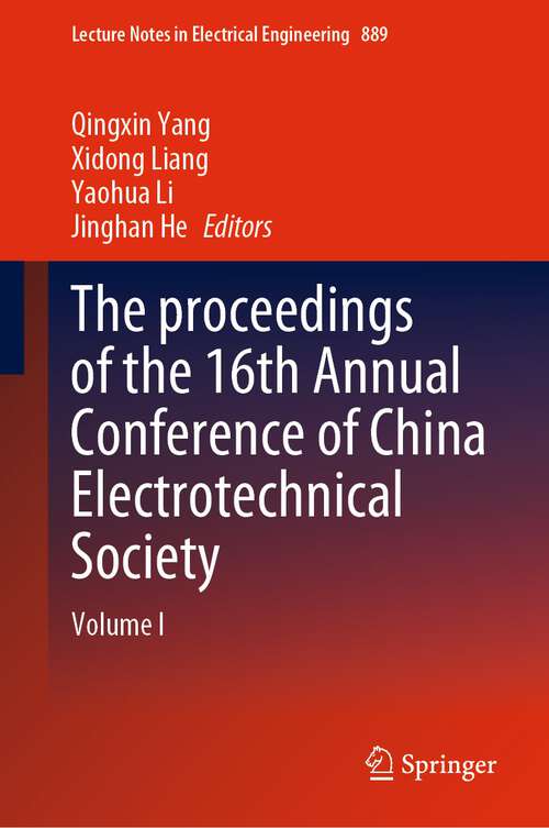The proceedings of the 16th Annual Conference of China Electrotechnical Society: Volume I (Lecture Notes in Electrical Engineering #889)