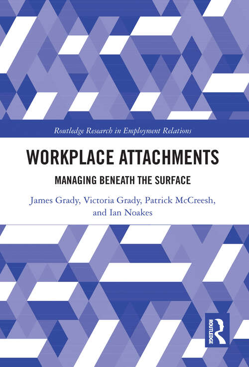 Workplace Attachments: Managing Beneath the Surface (Routledge Research in Employment Relations)