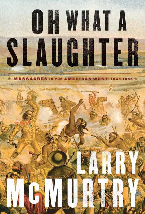 Book cover of Oh What a Slaughter: Massacres in the American West, 1846-1890