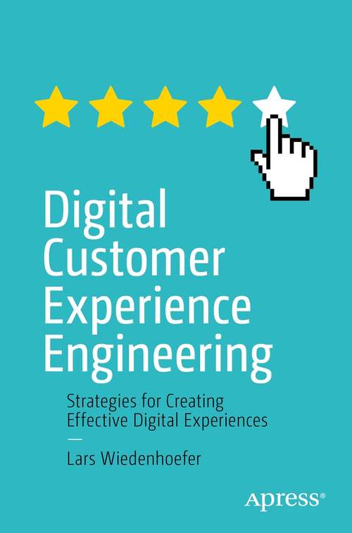 Book cover of Digital Customer Experience Engineering: Strategies for Creating Effective Digital Experiences (1st ed.)