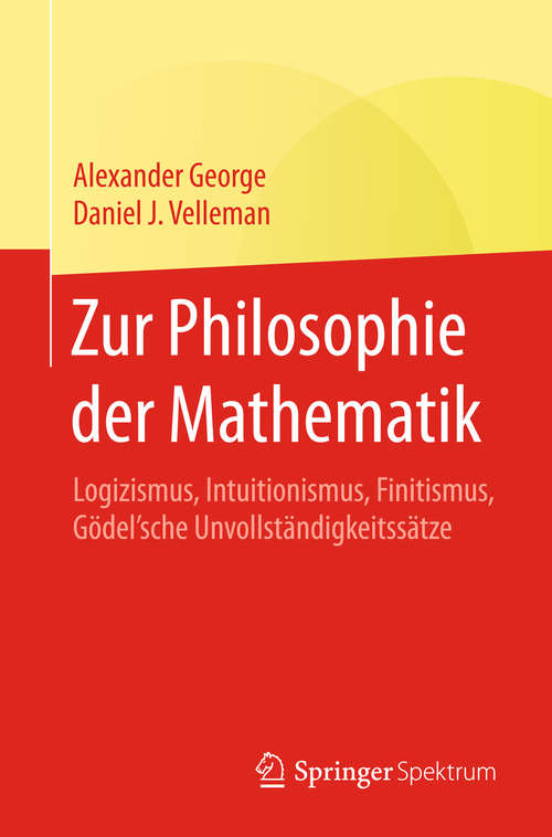Book cover of Zur Philosophie der Mathematik: Logizismus, Intuitionismus, Finitismus, Gödel'sche Unvollständigkeitssätze