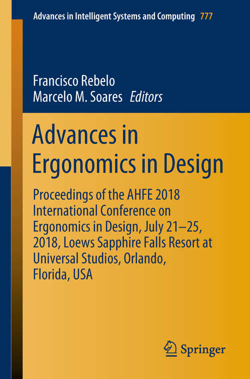 Advances in Ergonomics in Design: Proceedings of the AHFE 2018 International Conference on Ergonomics in Design, July 21-25, 2018, Loews Sapphire Falls Resort at Universal Studios, Orlando, Florida, USA (Advances in Intelligent Systems and Computing #777)