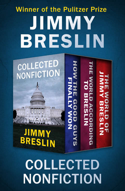 Book cover of Collected Nonfiction: How the Good Guys Finally Won, The World According to Breslin, and The World of Jimmy Breslin