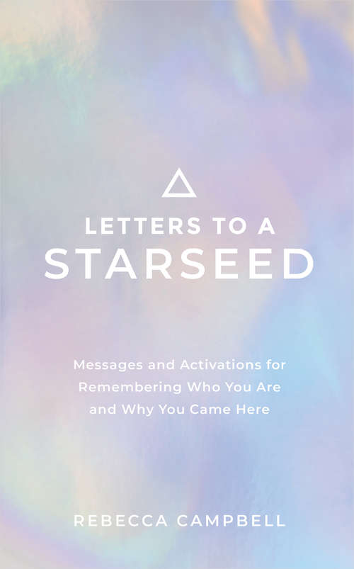 Book cover of Letters to a Starseed: Messages and Activations for Remembering Who You Are and Why You Came Here