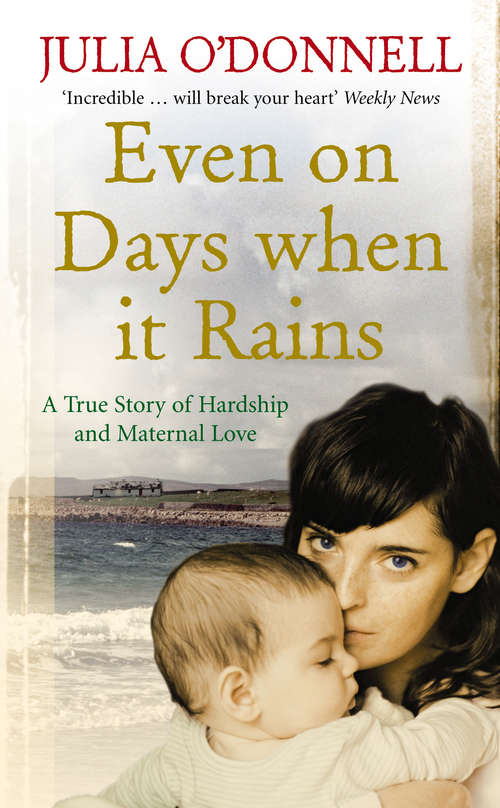 Book cover of Even on Days when it Rains: A True Story of Hardship and Maternal Love