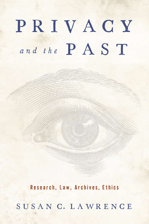 Book cover of Privacy and the Past: Research, Law, Archives, Ethics