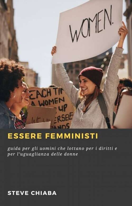 Book cover of Essere femministi: guida per gli uomini che lottano per i diritti e per l’uguaglianza delle donne